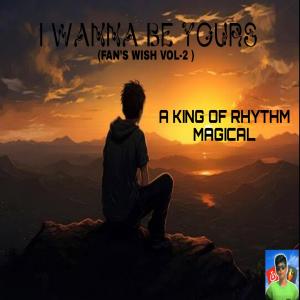 KING OF RHYTHM的專輯I WANNA BE YOURS (EPIC VERSION)