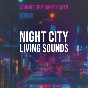 อัลบัม Night City Living Sounds ศิลปิน Sounds of Planet Earth