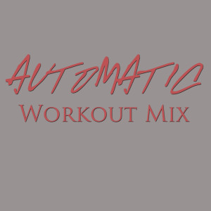 ดาวน์โหลดและฟังเพลง Automatic (Workout Extended Mix) พร้อมเนื้อเพลงจาก Power Music Workout