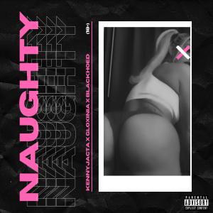 收听KENNYJACTA的Naughty (Explicit)歌词歌曲