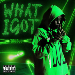 ดาวน์โหลดและฟังเพลง What I Got (Explicit) พร้อมเนื้อเพลงจาก TruBlu