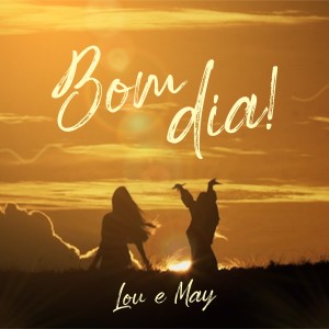 ดาวน์โหลดและฟังเพลง Bom Dia! พร้อมเนื้อเพลงจาก Lou & May