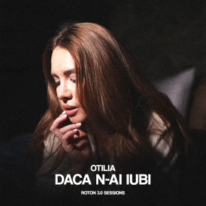 Dengarkan Daca n-ai iubi (Roton 3.0 Sessions) lagu dari Otilia dengan lirik