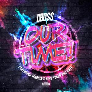 DBo$$的專輯Our Time (feat. Jenocia X, King Torch & HaZe) (Explicit)