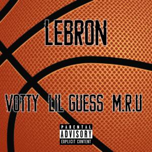 Listen to Lebron (feat. Lil Gues & M.R.U) song with lyrics from Votty