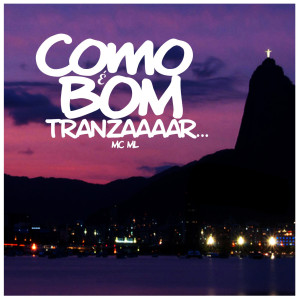 收聽MC ML的Como É Bom Tranzar歌詞歌曲