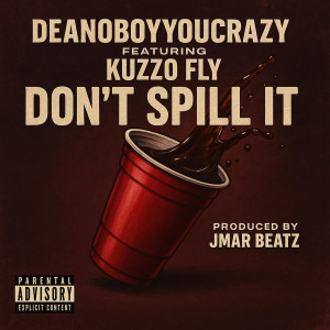 อัลบัม Don't Spill It (Explicit) ศิลปิน Deanoboyyoucrazy