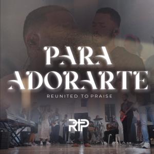 收聽Reunited To Praise的Para Adorarte (feat. Bryan Johnson)歌詞歌曲