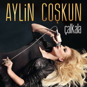 Dengarkan lagu Çalkala nyanyian Aylin Coşkun dengan lirik