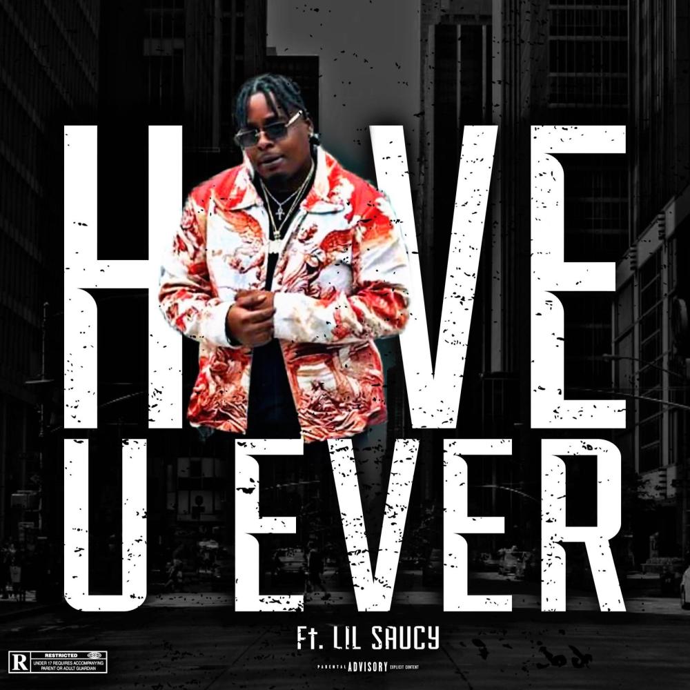 Have U Ever (feat. Lil Saucy) (Explicit)