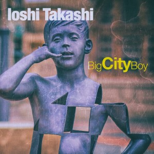 อัลบัม Big City Boy ศิลปิน Ioshi Takashi