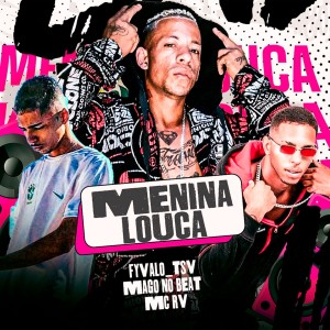 收聽Fyvalo TSV的Menina Louca (Explicit)歌詞歌曲