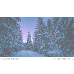 收聽Gavin Mikhail的Silent Night歌詞歌曲