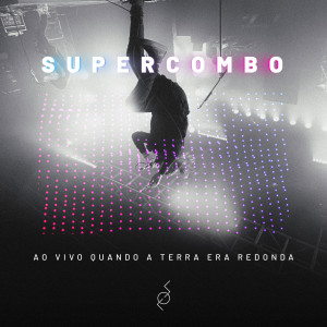 Supercombo的专辑Ao Vivo Quando A Terra Era Redonda