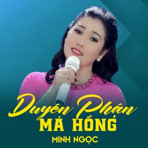 Listen to Duyên Phận Má Hồng song with lyrics from Minh Ngọc
