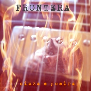 Frontera的專輯Cinza e Poeira