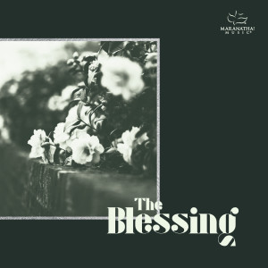 ดาวน์โหลดและฟังเพลง The Blessing พร้อมเนื้อเพลงจาก Maranatha! Music