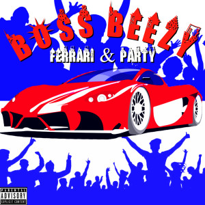 Listen to Ferrari & Party (Explicit) song with lyrics from Boss Beezy