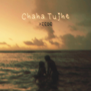 Album Chaha Tujhe from Xeede