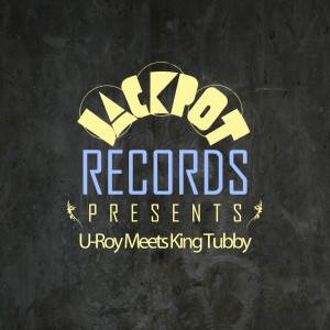 Jackpot Presents: U-Roy Meets King Tubbys