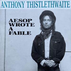 Album Aesop Wrote A Fable from Anthony Thistlethwaite