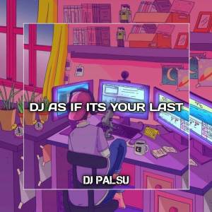 收聽DJ PALSU的DJ As If Its Your Last歌詞歌曲