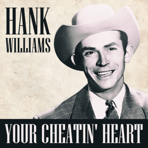 Hank Williams & His Drifting Cowboys的專輯Your Cheatin' Heart