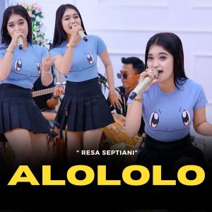 Dengarkan lagu Alololo nyanyian Resa Septiani dengan lirik