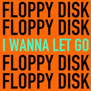 Album I WANNA LET GO from Floppy Disk