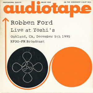 Album Live at Yoshi's, Oakland, CA, December 5th 1995, KFOG-FM Broadcast (Remastered) from Robben Ford