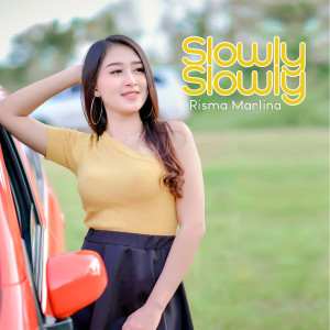 收聽Risma Marlina的Slowly Slowly歌詞歌曲