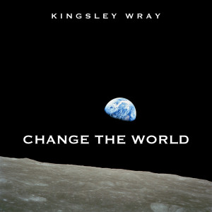 Dengarkan Change the World lagu dari Kingsley Wray dengan lirik