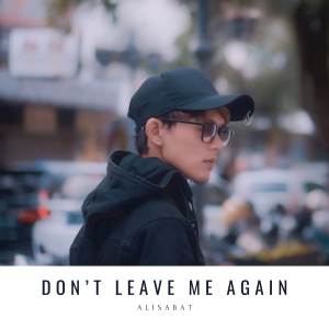 ดาวน์โหลดและฟังเพลง Don't Leave Me Again พร้อมเนื้อเพลงจาก Alisabat