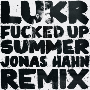 Listen to Fucked Up Summer (Remix) [feat. Jonas Hahn] (Explicit) (Remix|Explicit) song with lyrics from Lukr