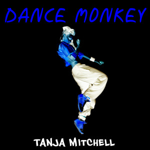 收聽Tanja Mitchell的Dance Monkey歌詞歌曲