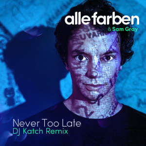 Never Too Late (DJ Katch Remix) dari Alle Farben