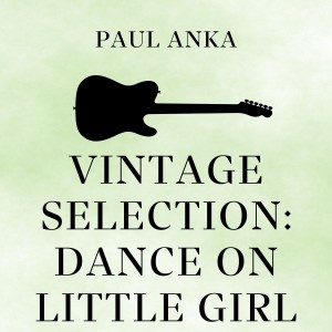 Paul Anka的專輯Vintage Selection: Dance on Little Girl (2021 Remastered)