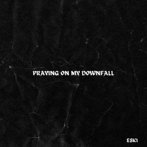 Eski的專輯Praying On My Downfall (Explicit)