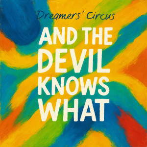 Album And the Devil Knows What from Dreamers' Circus