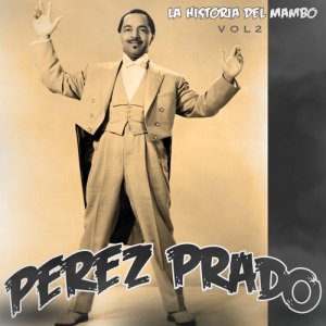 Dámaso Pérez Prado的專輯La Historia del Mambo, Vol. 2