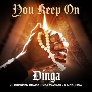 ดาวน์โหลดและฟังเพลง You Keep On (feat. Brenden Praise, Kea Zawadi & N McBunda) พร้อมเนื้อเพลงจาก Dinga