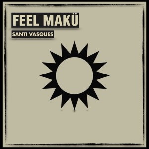 Album Feel Makü from Santi Vasques