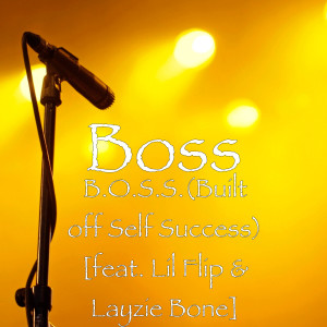 B.O.S.S. (Built off Self Success) [feat. Lil Flip & Layzie Bone] (Explicit)