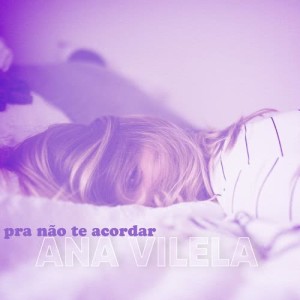 收聽Ana Vilela的Pra Não Te Acordar歌詞歌曲