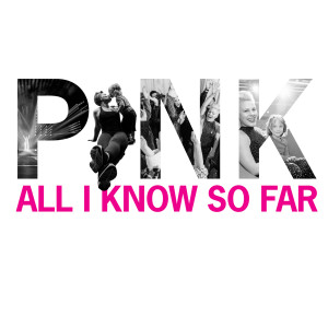 อัลบัม All I Know So Far (Explicit) ศิลปิน P!nk