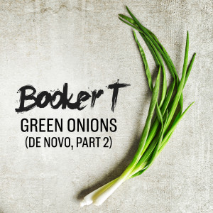 อัลบัม Green Onions (De Novo, Part 2) ศิลปิน Booker T. Jones