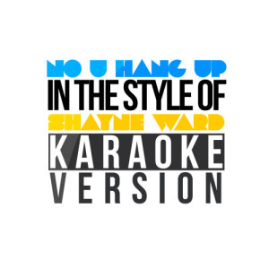 收聽Karaoke - Ameritz的No U Hang Up (In the Style of Shayne Ward) [Karaoke Version] (Karaoke Version)歌詞歌曲