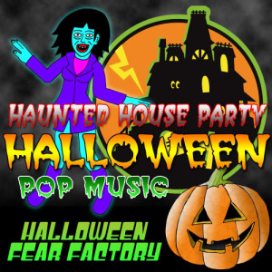 Halloween Fear Factory的專輯Haunted House Party - Halloween Pop Music
