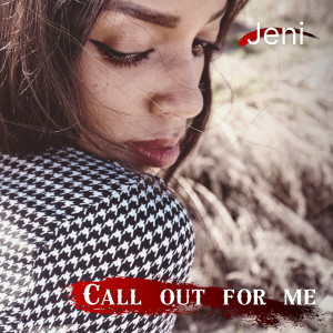 收聽Jeni的Call out for Me歌詞歌曲