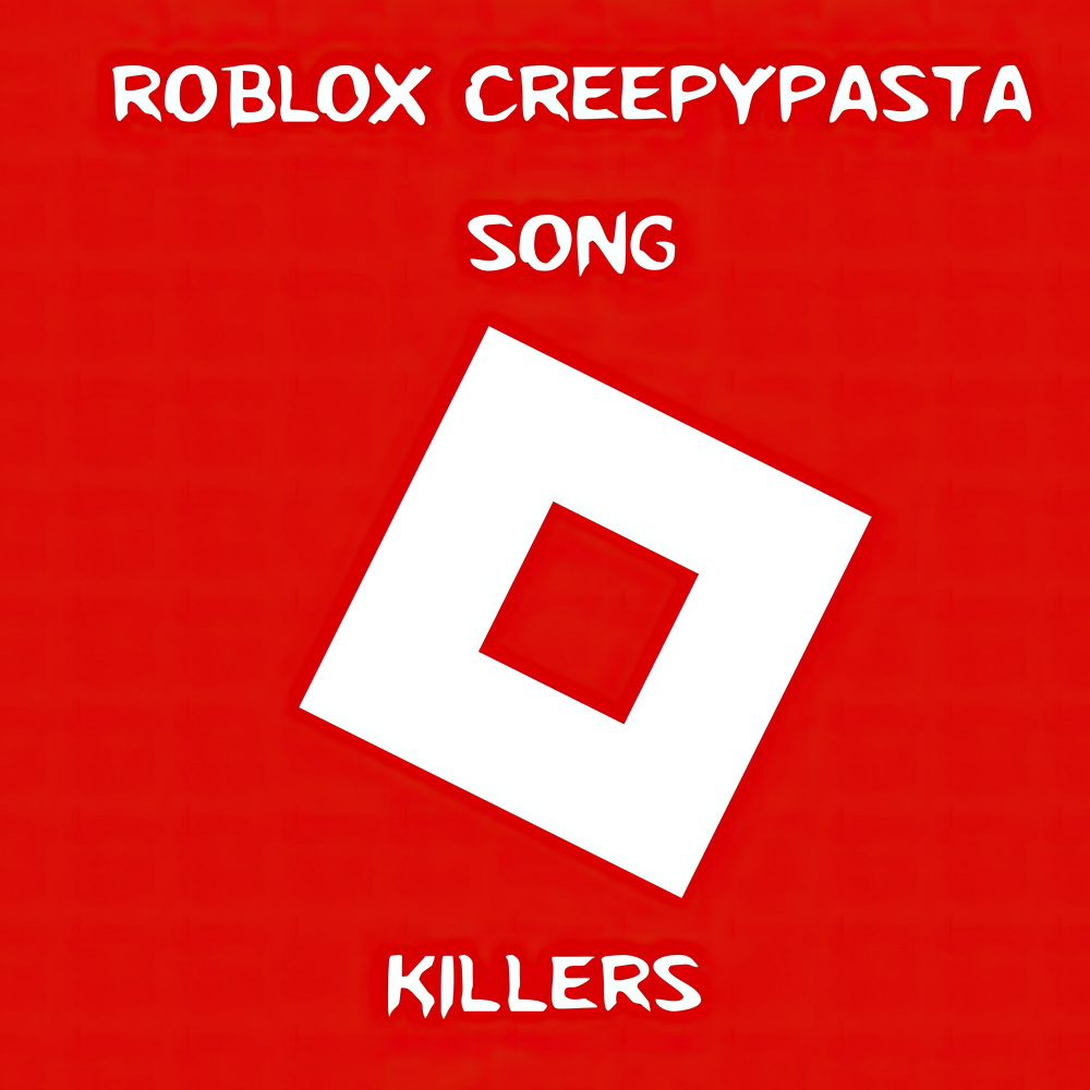 Roblox Creepypasta Song - Killers